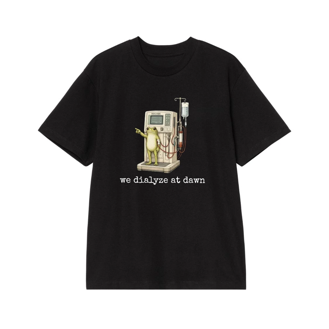 We Dialyze At Dawn Funny Frog Dialysis Machine T-Shirt