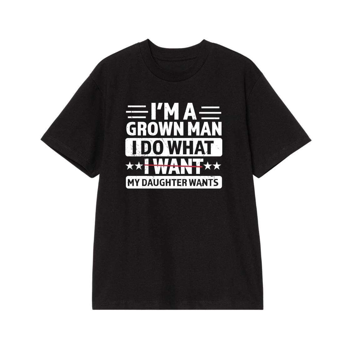 I'M A Grown Man I Do What My Daughter Wants Funny Dad T-Shirt