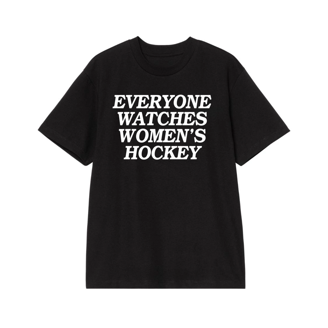 Everyone Watches Women'S Hockey Text-Based T-Shirt