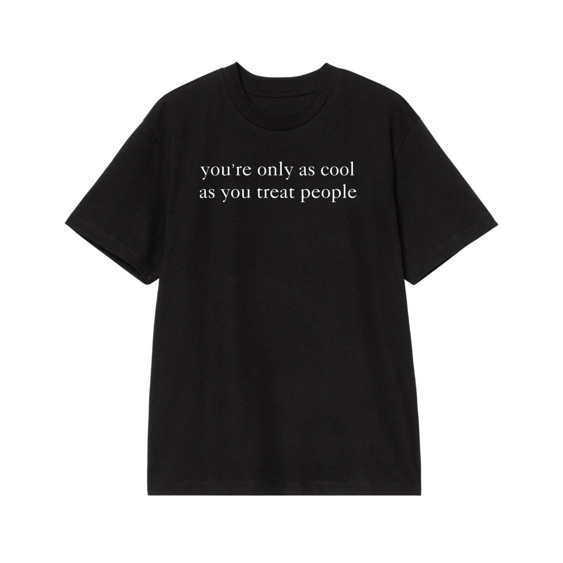 You'Re Only As Cool As You Treat People Quote T-Shirt