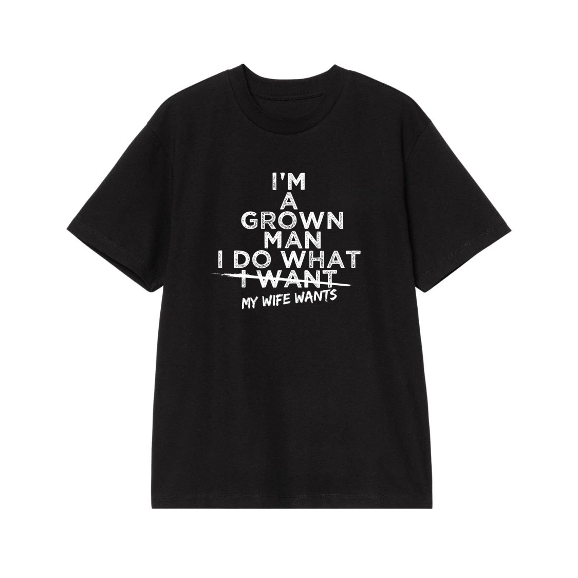 I'M A Grown Man I Do What My Wife Wants Funny Husband Quote