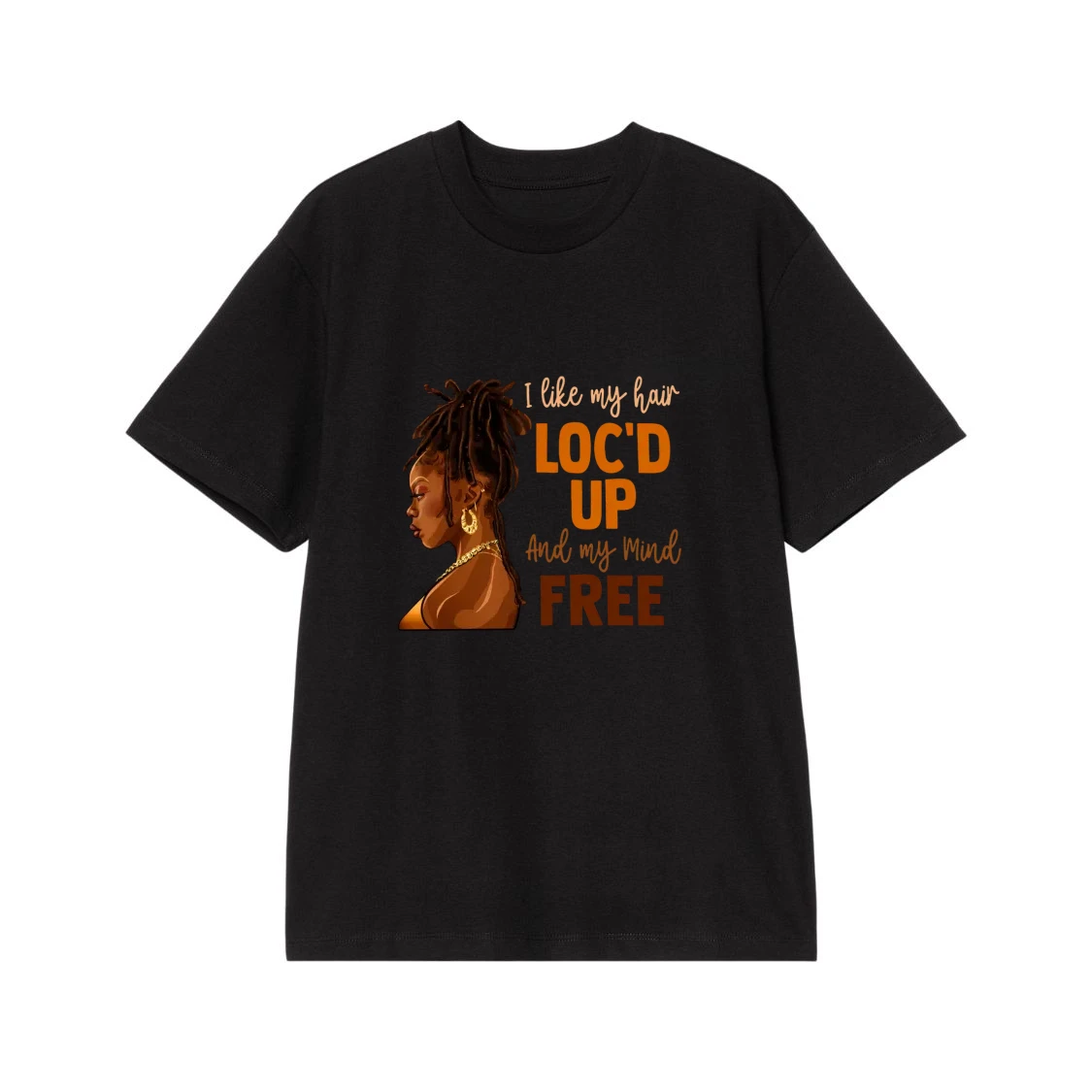 I Like My Hair Loc'D Up And My Mind Free Black Woman T-Shirt