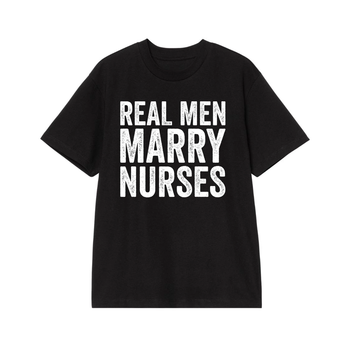 Real Men Marry Nurses Distressed Text