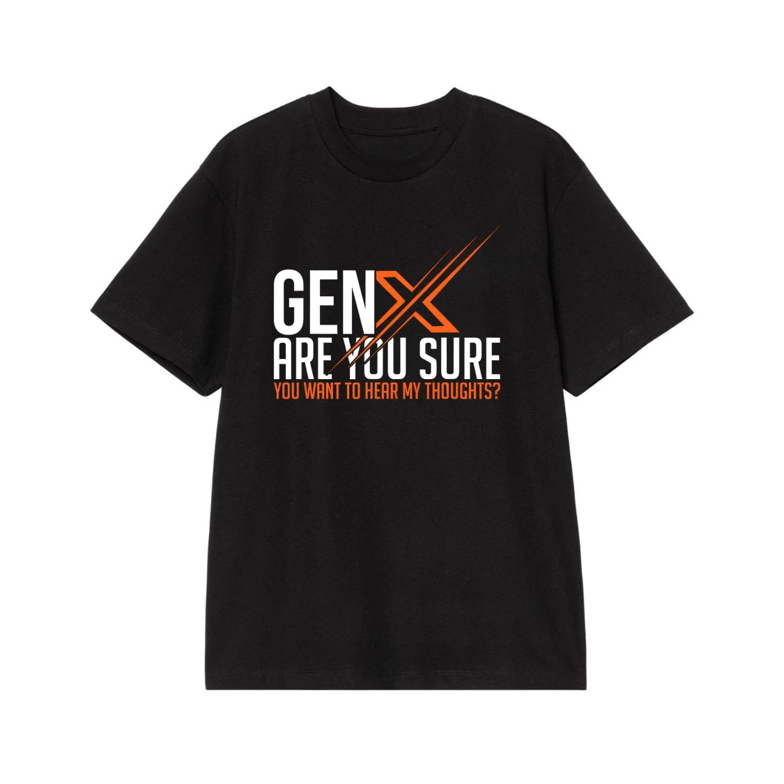 Gen X Are You Sure You Want To Hear My Thoughts? Funny Quote