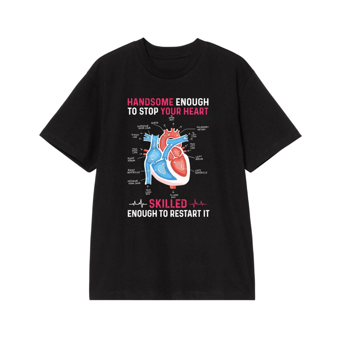 Handsome Enough To Stop Your Heart Skilled Enough To Restart It Medical T-Shirt