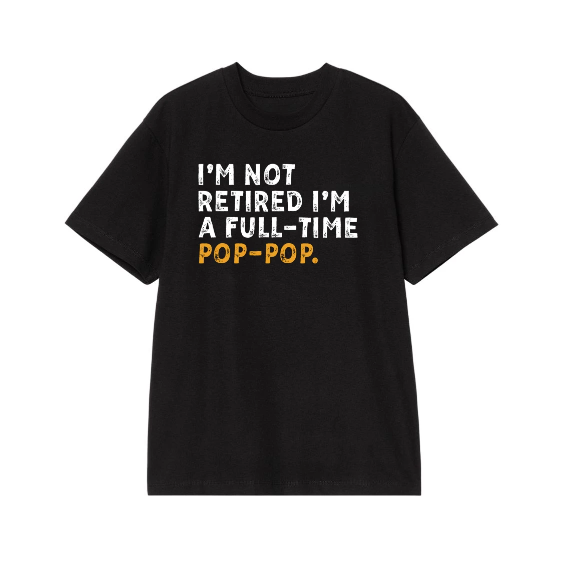 I'M Not Retired I'M A Full-Time Pop-Pop Funny Quote T-Shirt