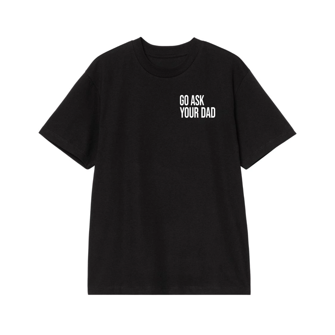 Go Ask Your Dad Funny Mom Quote T-Shirt