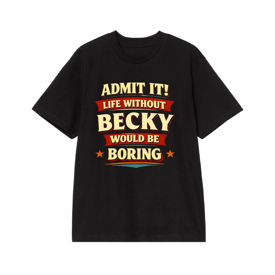 Admit It! Life Without Becky Would Be Boring Funny Name T-Shirt