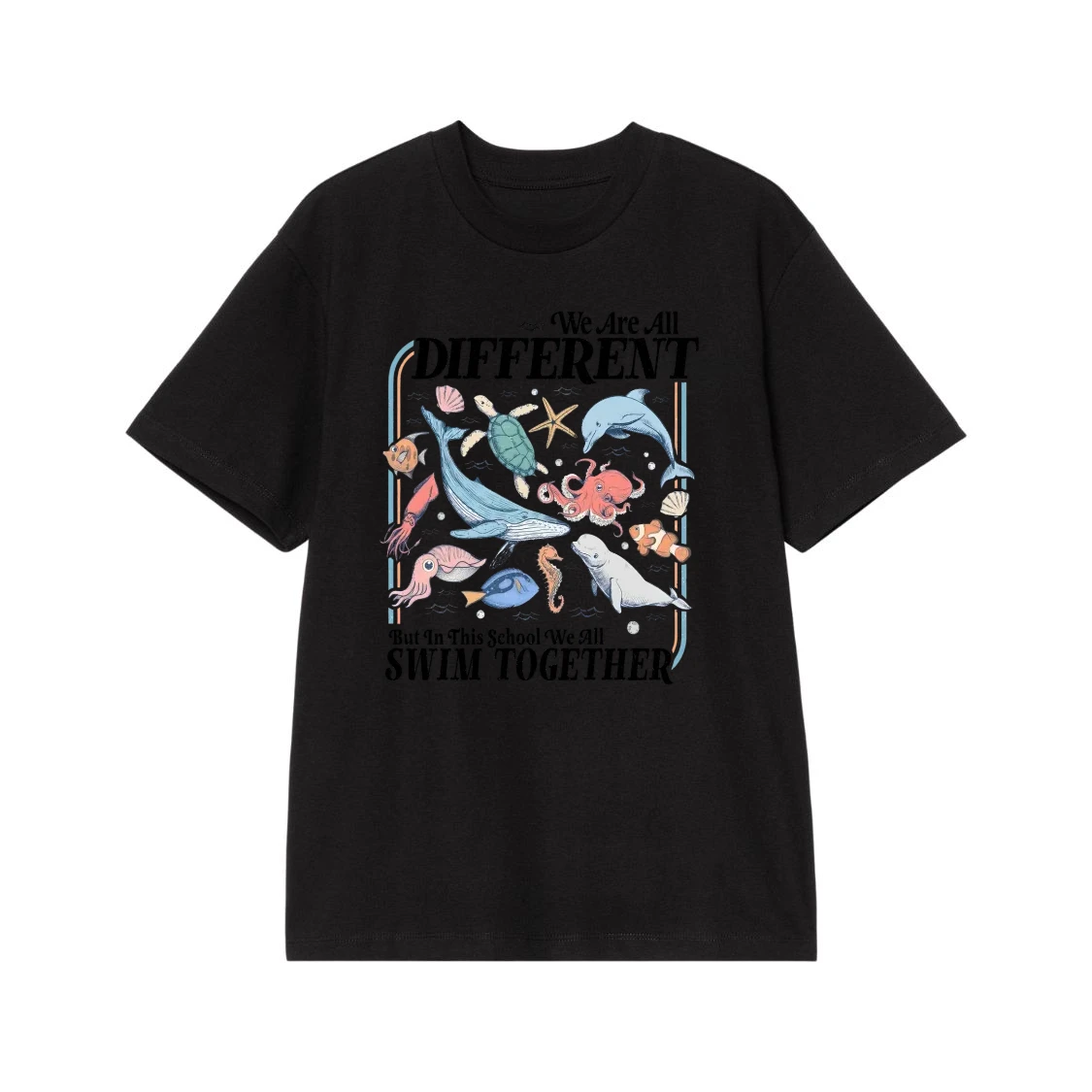 We Are All Different But In This School We All Swim Together Sea Creatures T-Shirt