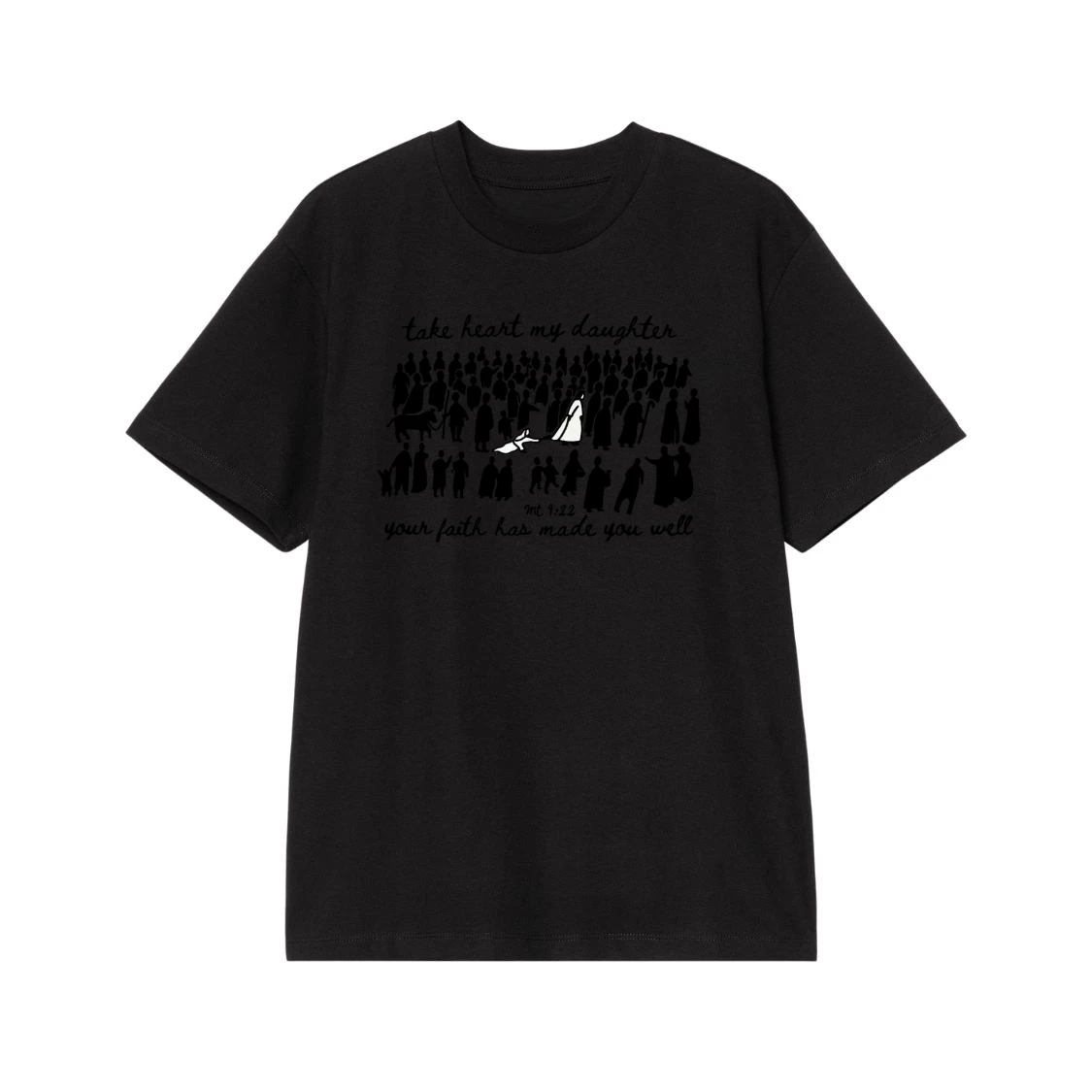 Take Heart My Daughter Your Faith Has Made You Well Matthew 9:22 T-Shirt