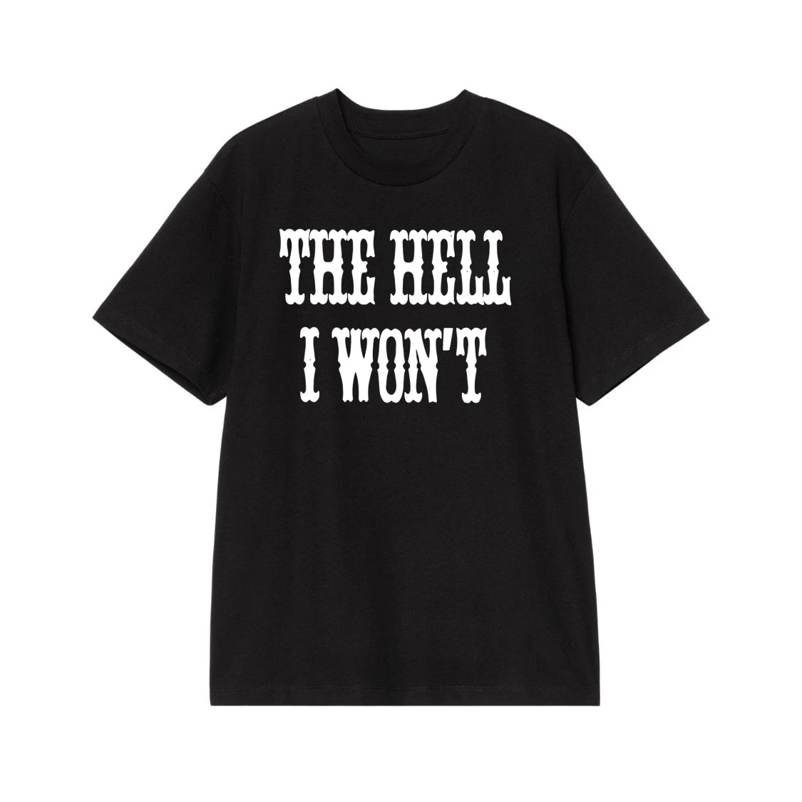 The Hell I Won'T Sassy Quote Western Font T-Shirt