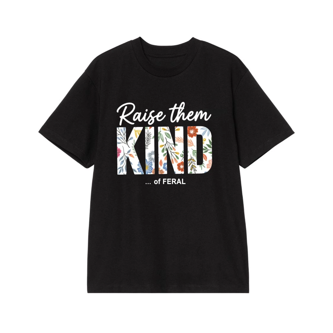 Raise Them Kind Of Feral Floral Text T-Shirt