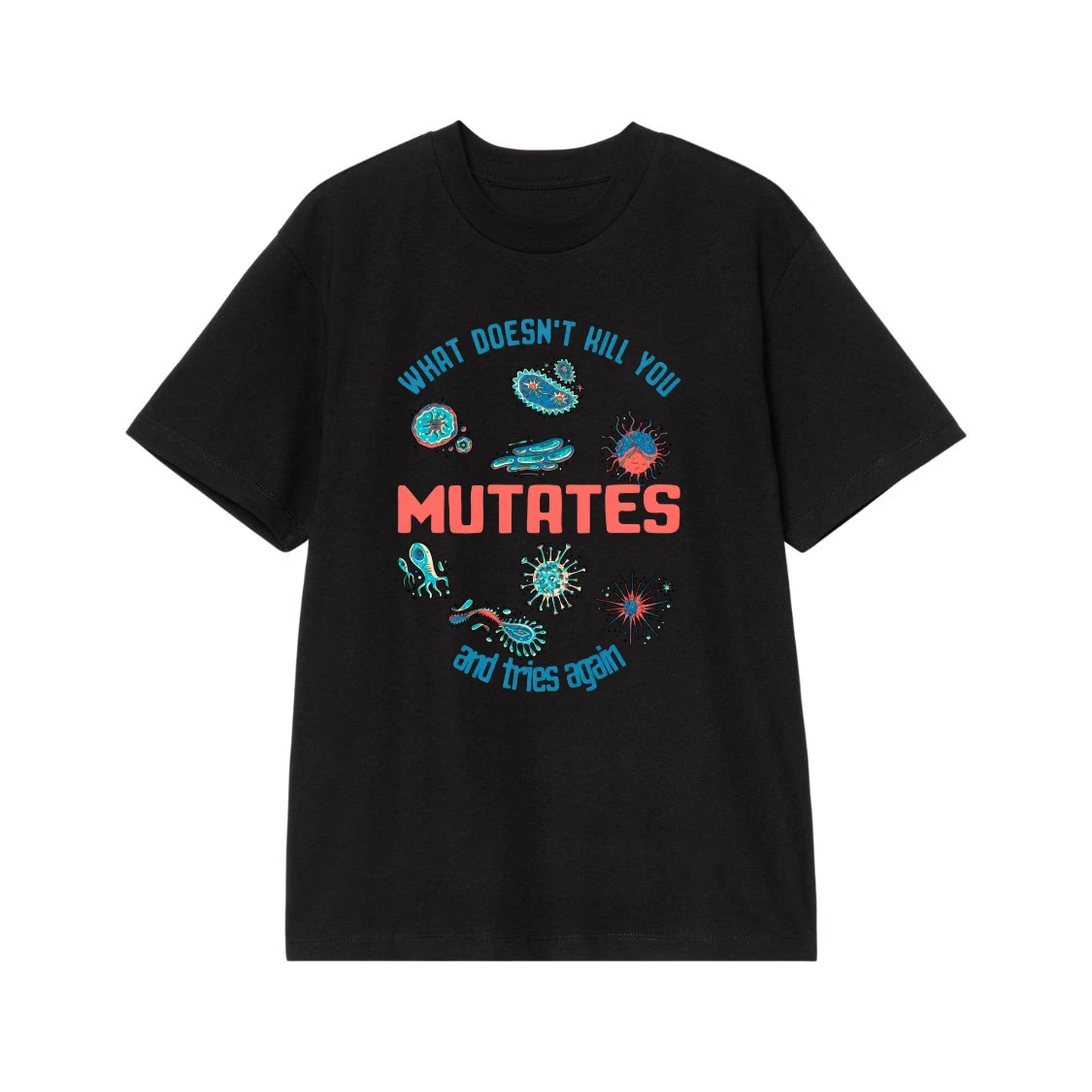 What Doesn'T Kill You Mutates And Tries Again Funny Science T-Shirt