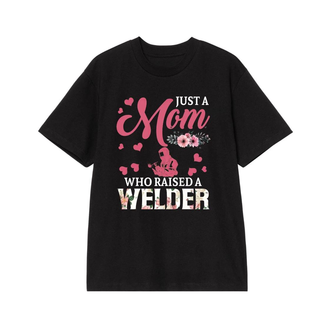 Just A Mom Who Raised A Welder Floral T-Shirt