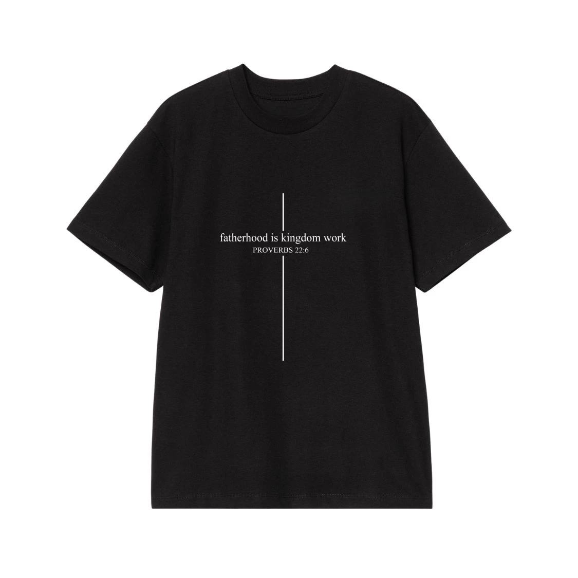 Fatherhood Is Kingdom Work Proverbs 22:6 Christian Dad T-Shirt