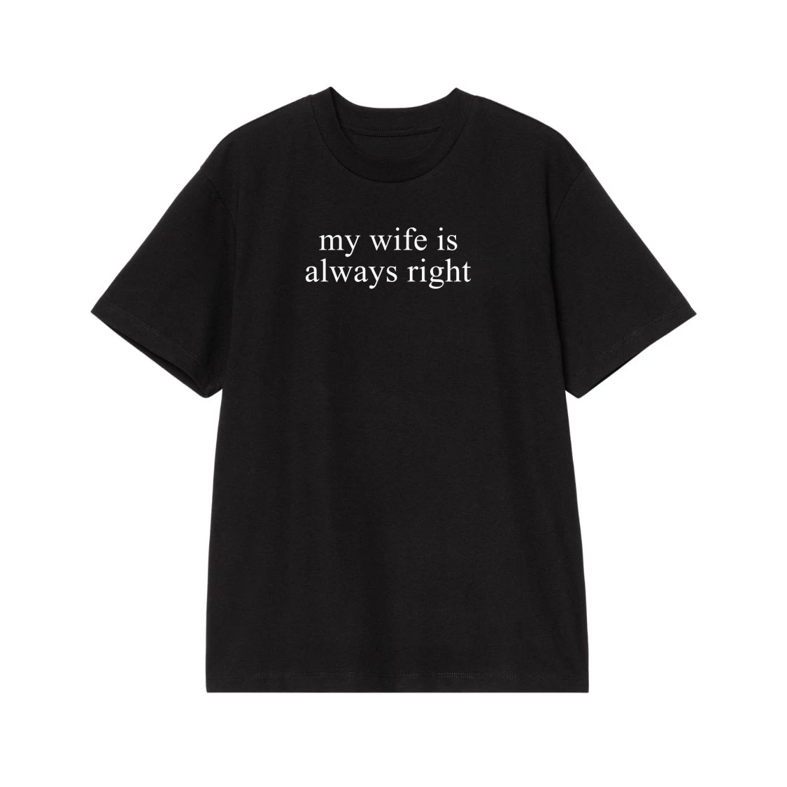 My Wife Is Always Right Funny Quote T-Shirt