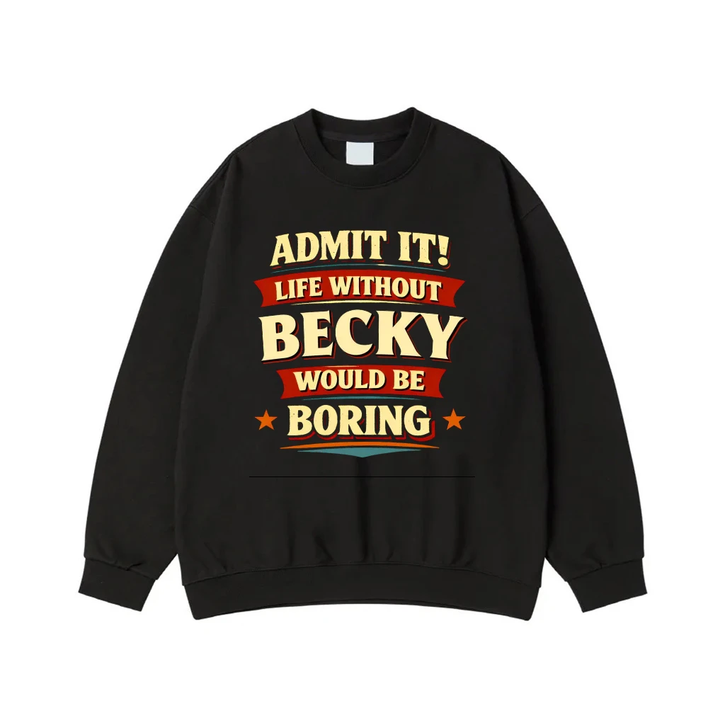 Admit It! Life Without Becky Would Be Boring Funny Name T-Shirt