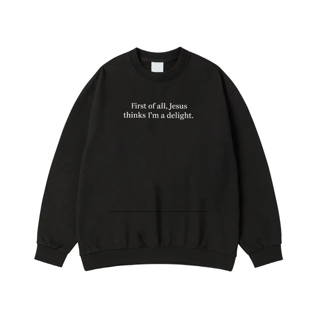 First Of All, Jesus Thinks I'M A Delight. Quote T-Shirt