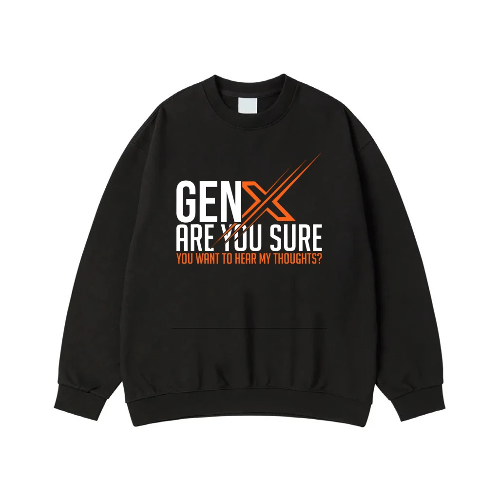 Gen X Are You Sure You Want To Hear My Thoughts? Funny Quote