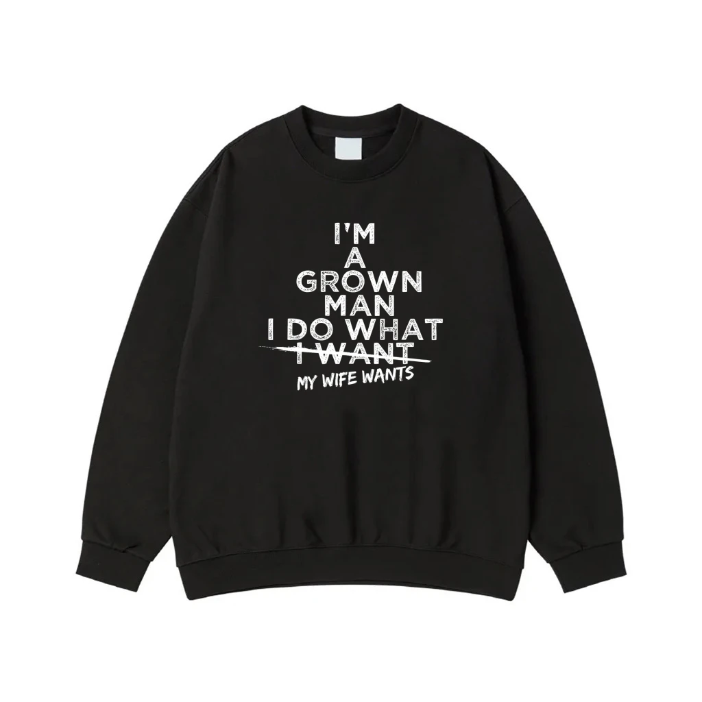 I'M A Grown Man I Do What My Wife Wants Funny Husband Quote