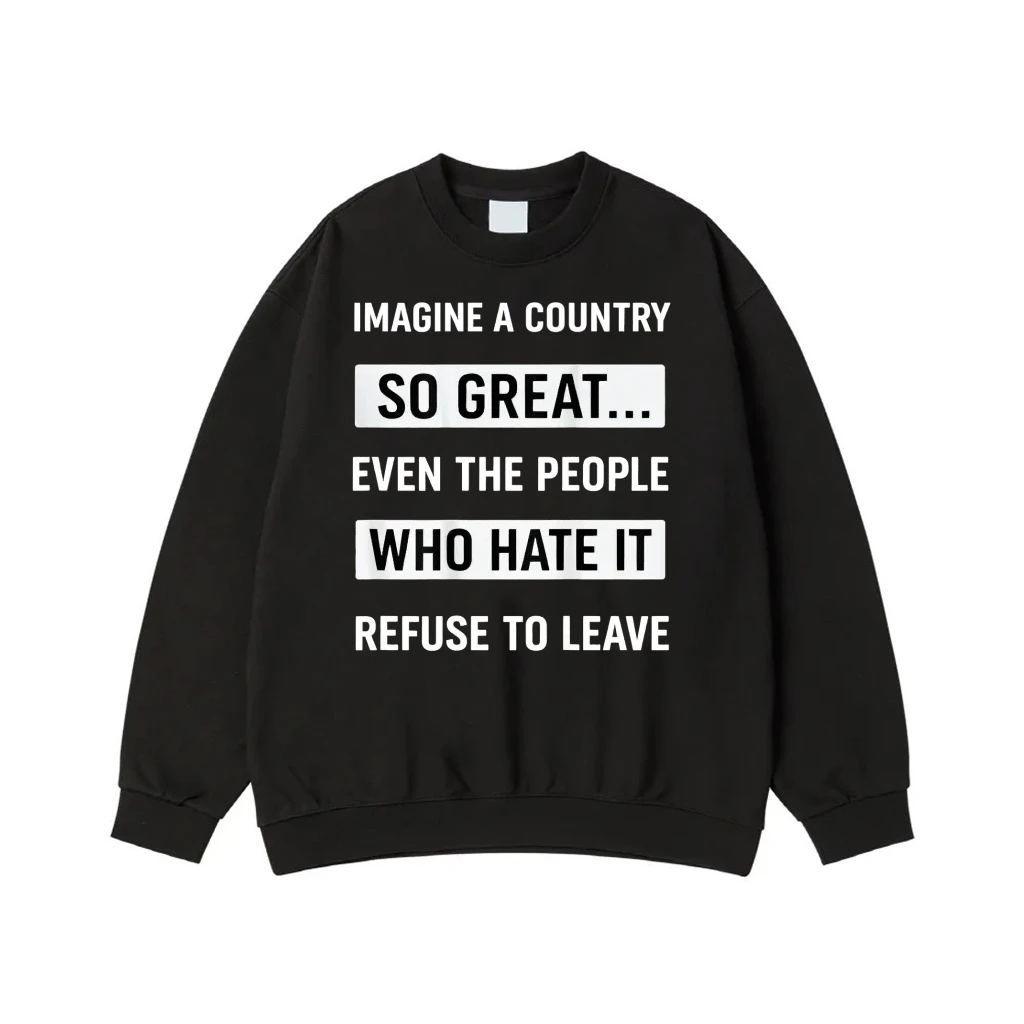 Imagine A Country So Great... Even The People Who Hate It Refuse To Leave Funny Patriotic Quote