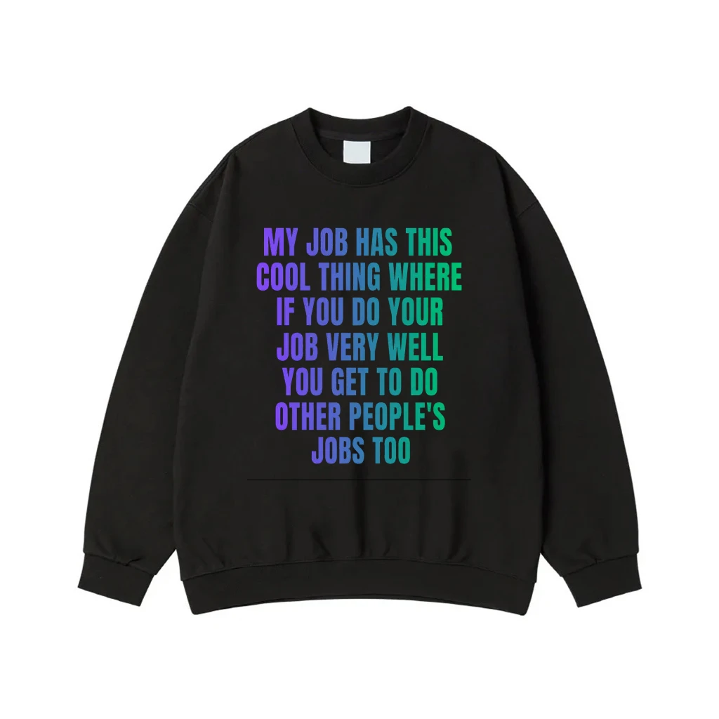 My Job Has This Cool Thing Where If You Do Your Job Very Well You Get To Do Other People'S Jobs Too T-Shirt