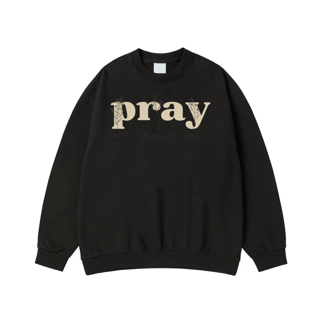 Pray For It Through It Over It Floral Christian Sweatshirt