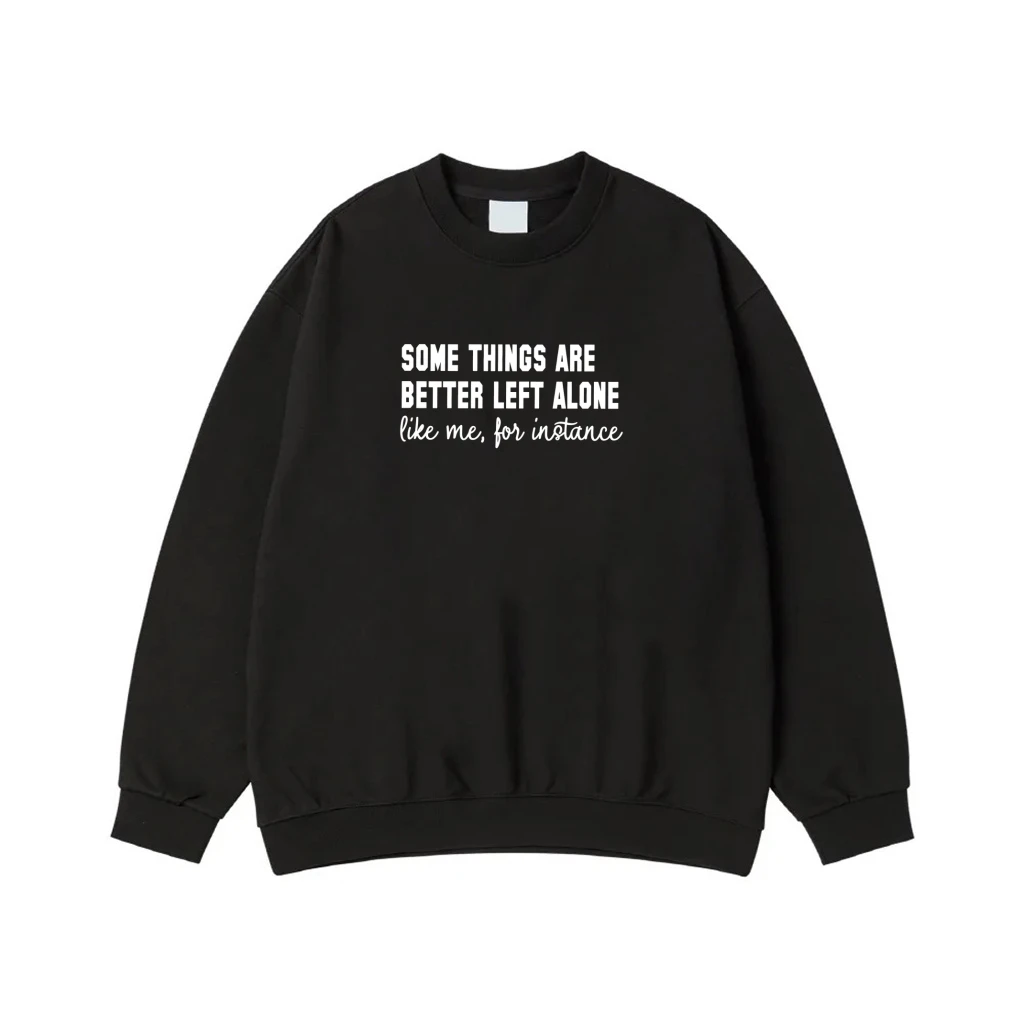 Some Things Are Better Left Alone Like Me For Instance Funny Quote T-Shirt