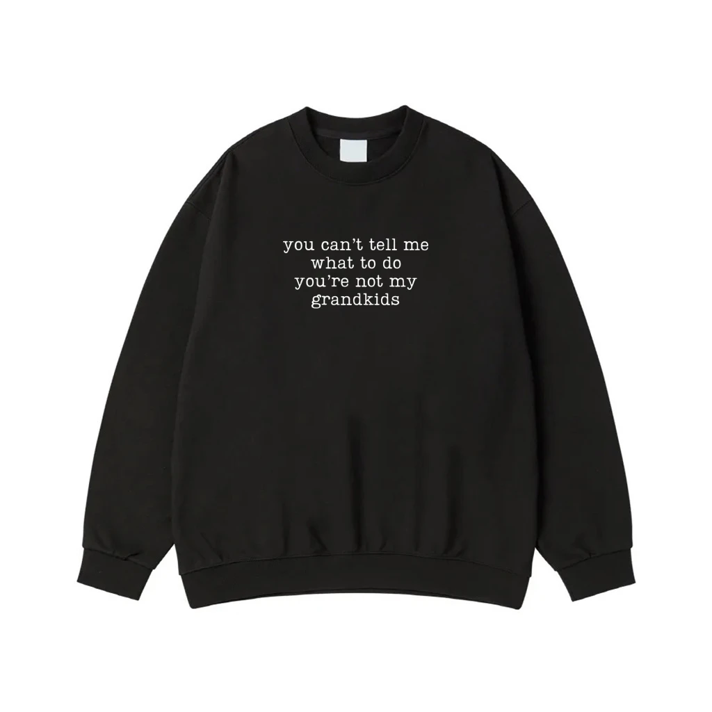 You Can'T Tell Me What To Do You'Re Not My Grandkids T-Shirt