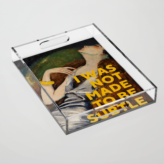 I Was Not Made To Be Subtle, Feminist Acrylic Tray