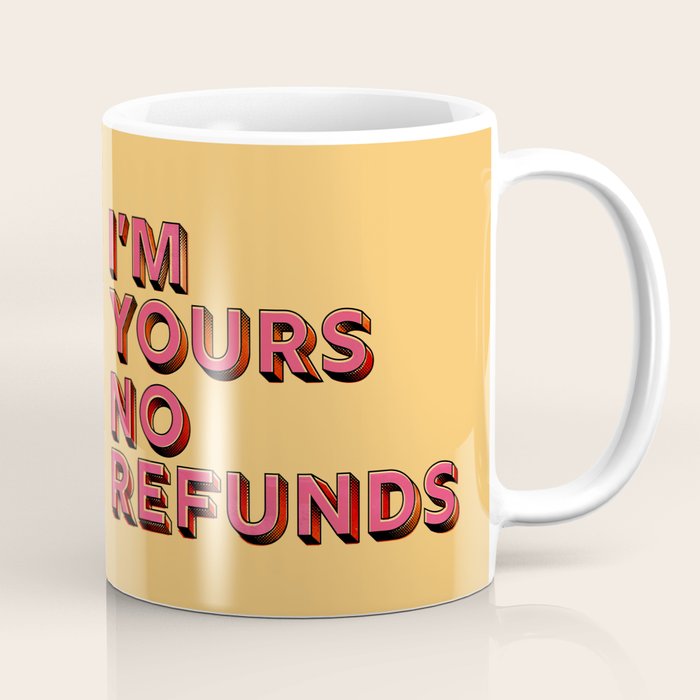 I Am Yours No Refunds - Typography Coffee Mug