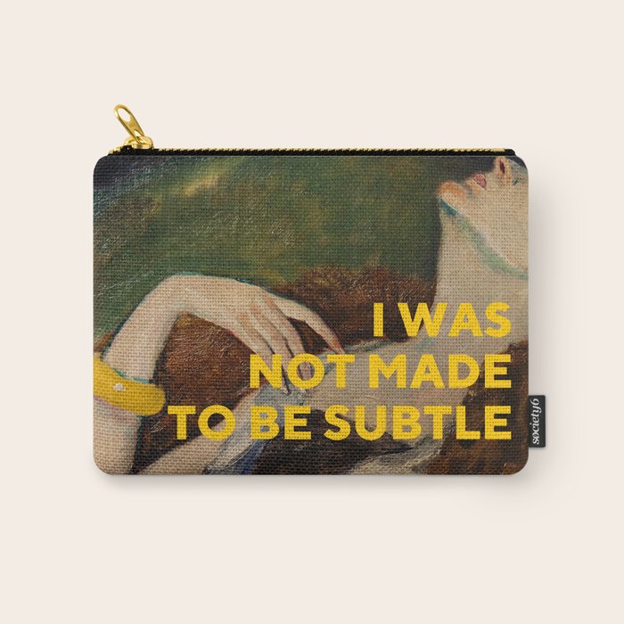 I Was Not Made To Be Subtle, Feminist Carry All Pouch