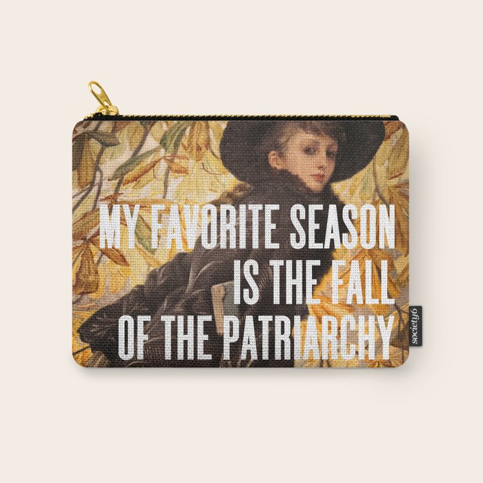 My Favorite Season Is The Fall Of The Patriarchy Carry All Pouch