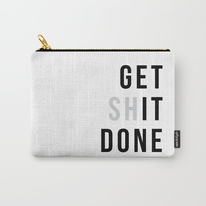 Get Sh(It) Done // Get Shit Done Carry All Pouch