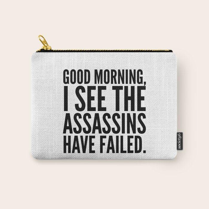 Good Morning, I See The Assassins Have Failed. Carry All Pouch