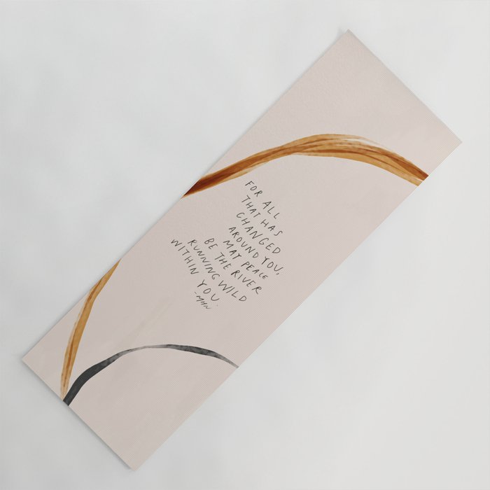For All That Has Changed Around You, May Peace Be The River Running Wild Within You. Yoga Mat