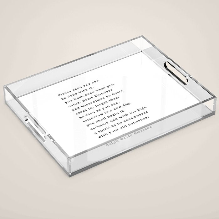 Ralph Waldo Emerson, Finish Each Day  Acrylic Tray