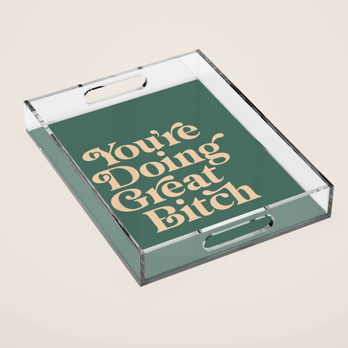 You'Re Doing Great Bitch Vintage Green Cream Acrylic Tray
