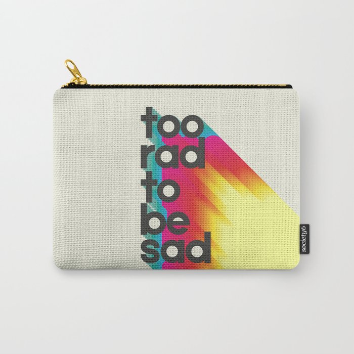 Too Rad To Be Sad - Neon Rainbow Carry All Pouch