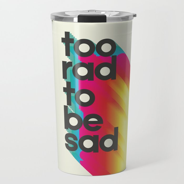 Too Rad To Be Sad - Neon Rainbow Travel Mug