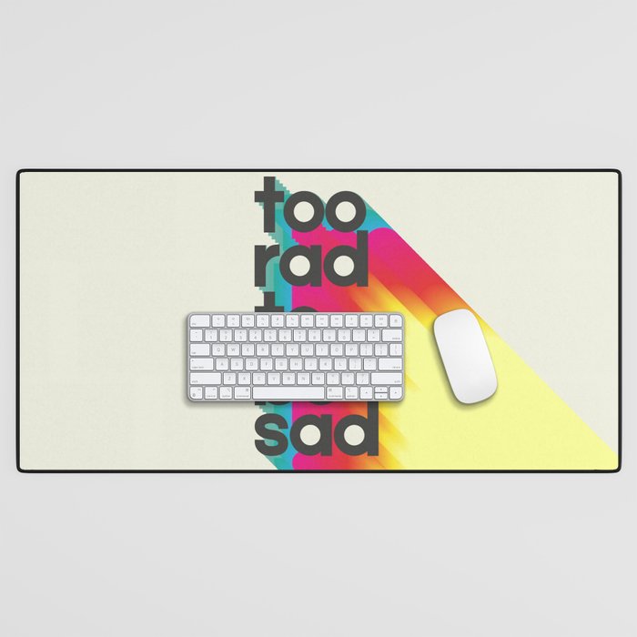 Too Rad To Be Sad - Neon Rainbow Desk Mat