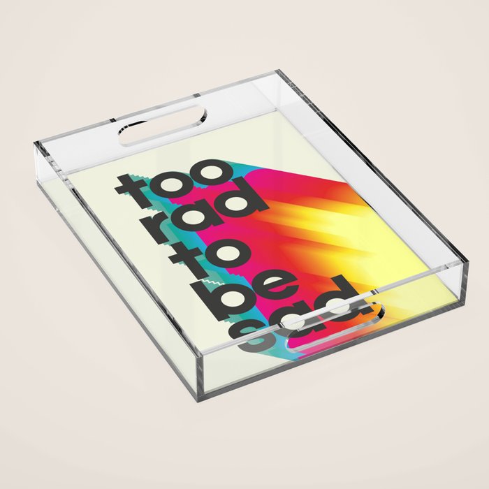 Too Rad To Be Sad - Neon Rainbow Acrylic Tray