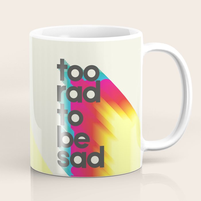 Too Rad To Be Sad - Neon Rainbow Coffee Mug