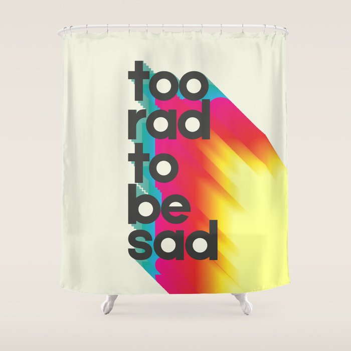 Too Rad To Be Sad - Neon Rainbow Shower Curtain