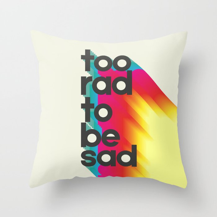 Too Rad To Be Sad - Neon Rainbow Throw Pillow