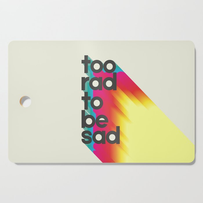 Too Rad To Be Sad - Neon Rainbow Cutting Board