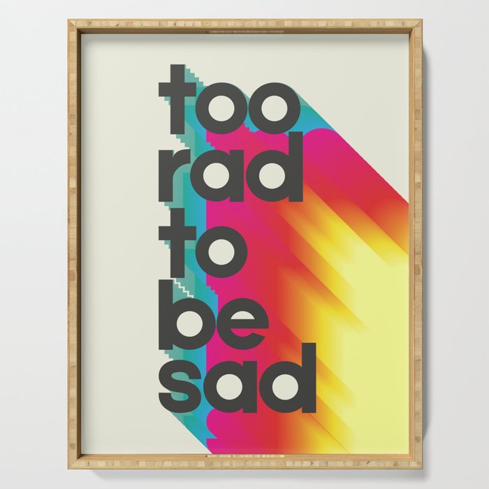 Too Rad To Be Sad - Neon Rainbow Serving Tray