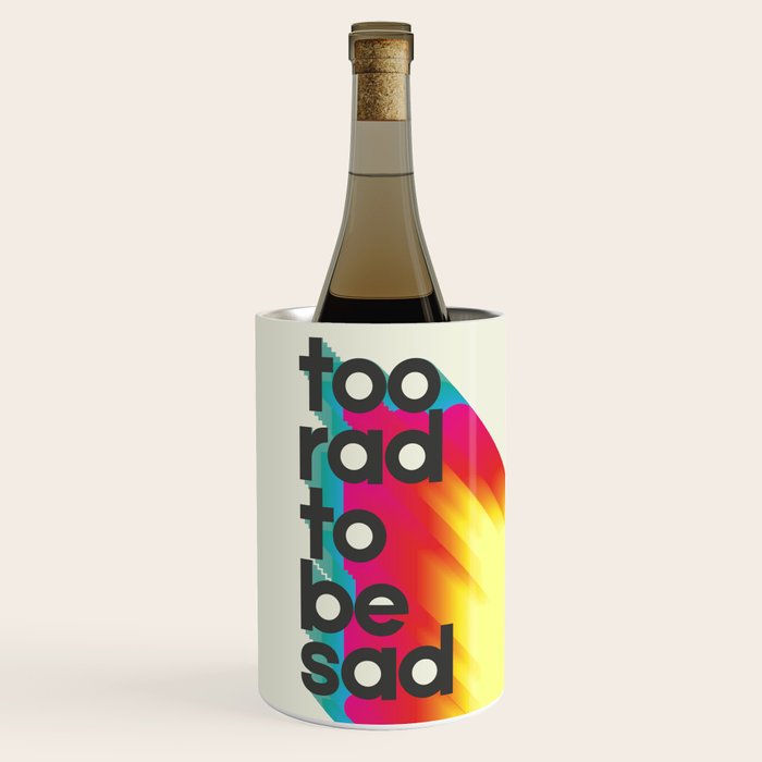 Too Rad To Be Sad - Neon Rainbow Wine Chiller