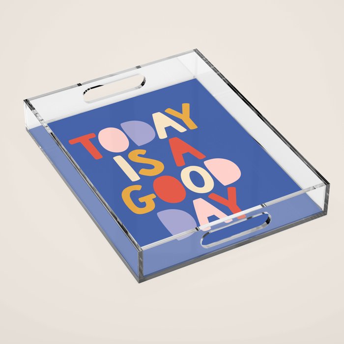 Today Is A Good Day In Blue Red Peach Pink And Mustard Yellow Acrylic Tray