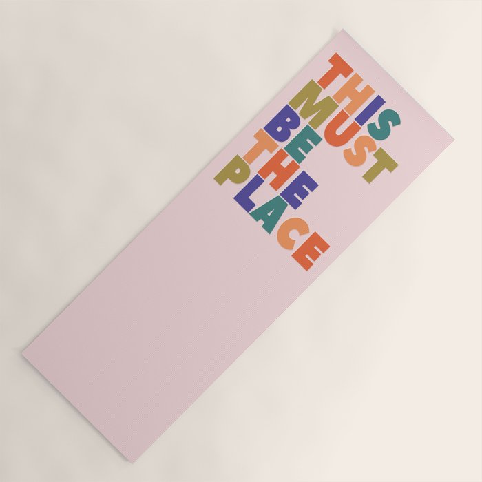 This Must Be The Place - Colorful Type Yoga Mat